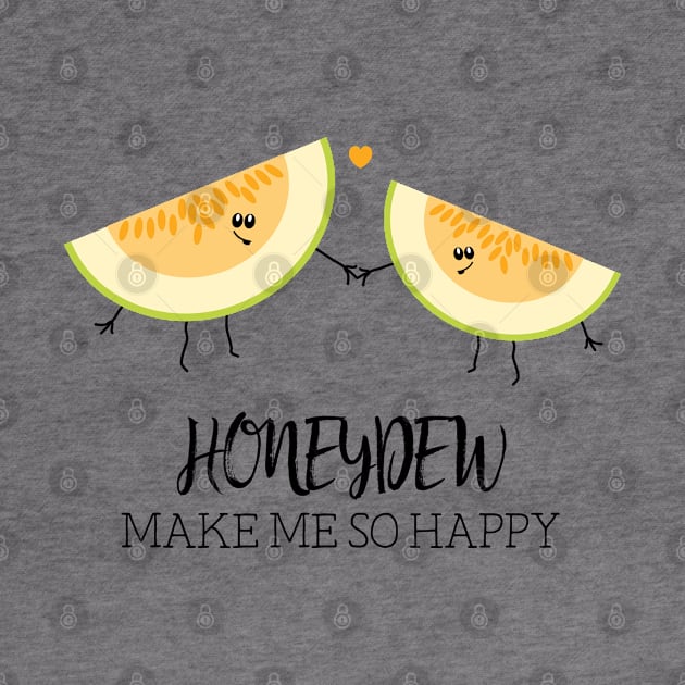 Honeydew Make Me So Happy Funny Food Pun by HotHibiscus